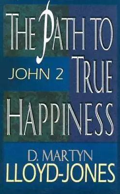 Path To True Happiness The: John 2 - Paperback By Lloyd-Jones D Martyn - GOOD • $6.81