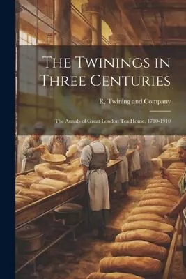 The Twinings In Three Centuries: The Annals Of Great London Tea House 1710-1910 • £20.54