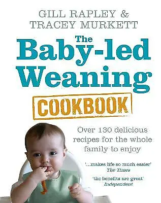 The Baby-led Weaning Cookbook: Over 130 Delicious Recipes For The Whole... • £3