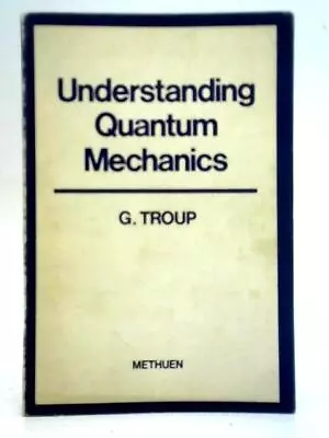 Understanding Quantum Mechanics (G.J.F. Troup - 1968) (ID:21778) • £33.09