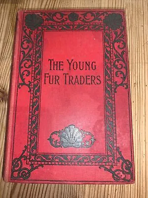 The Young Fur Traders - R M Ballantyne - C1900 - John F Shaw - VGC • £1.99