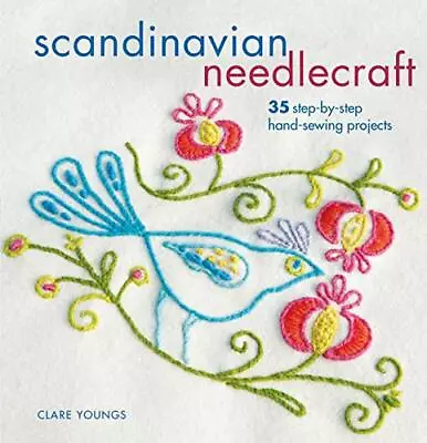 Scandinavian Needlecraft: 35 Step-by-step Hand-sewing Projects-Clare Youngs • £9.10