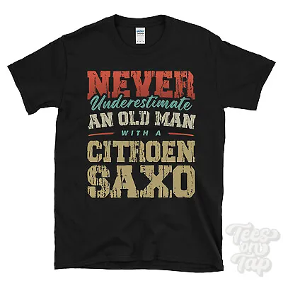 £13.99 • Buy Never Underestimate An Old Man With A Citroen Saxo Funny T-shirt
