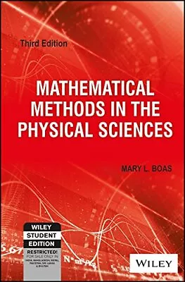 MATHEMATICAL METHODS IN THE PHYSICAL SCIENCES By Mary L. Boas **Excellent** • $43.75