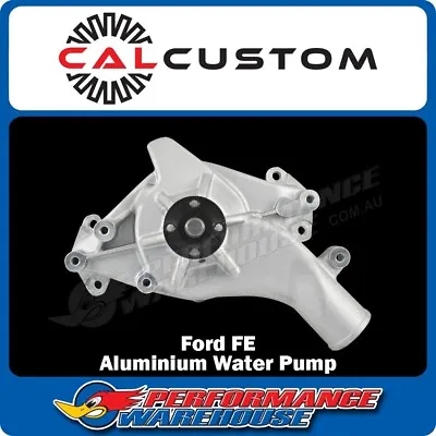 Cal Custom Ford FE 352 390 406 410 427 428 Aluminium Water Pump CAL-3845 • $242.95