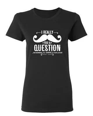 I Really Mustache You A Question Sarcastic Novelty Graphics Funny Womens T-Shirt • $14.24