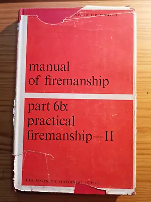 Manual Of Firemanship Part 6b: Practical Firemanship II / 1945 (1967 Rp.) • £2.89