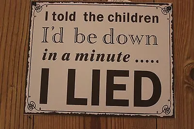 Metal Plaque For Parents I Told The Children I'd Be Down In A Minute I Lied • £8.99