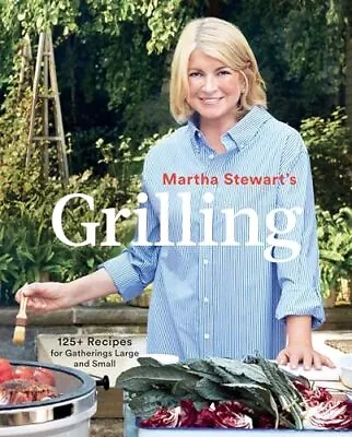 Martha Stewart's Grilling: 125+ Recipes For Gatherings Large And Small: A Co... • $4.47