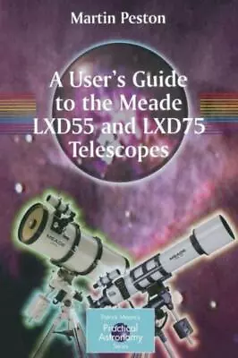 A User's Guide To The Meade Lxd55 And Lxd75 Telescopes • $36.74