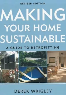 Making Your Home Sustainable: A Guide To Retrofitting Revised Edition • £40.36