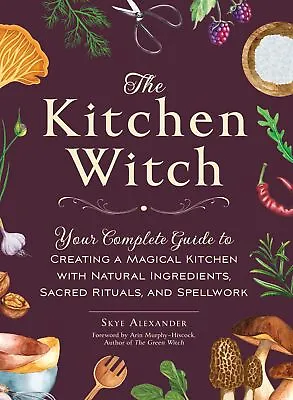 The Kitchen Witch: Your Complete Guide To Creating A Magical Kitchen With Natura • £11.20