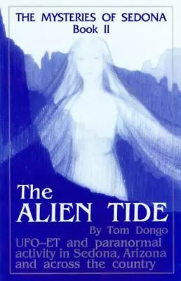 The Alien Tide; Mysteries Of Sedona- Tom Dongo 9780962274817 Perfect Paperbac • $9.99