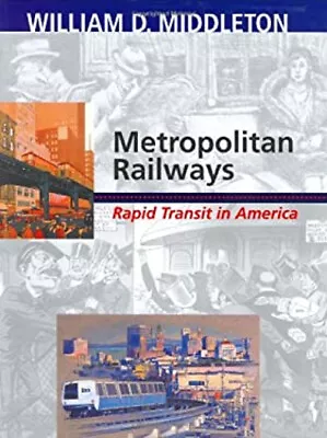 Metropolitan Railways : Rapid Transit In America Hardcover Willia • $8.45