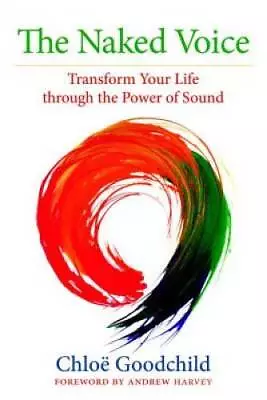 The Naked Voice: Transform Your Life Through The Power Of Sound - GOOD • $6.57