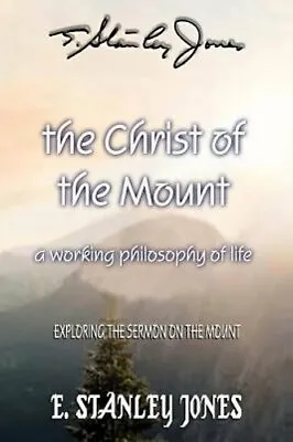 The Christ Of The Mount: A Working Philosophy Of Life By E Stanley Jones: New • $19.29