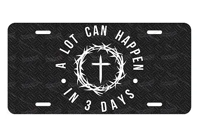 A Lot Can Happen In 3 Days License Plate Tag For Auto Car Bike ATV Keychain Etc • $17.99