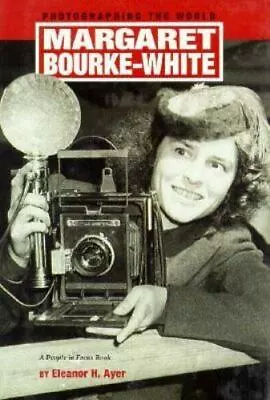 Margaret Bourke-White: Photographing The World By Ayer Eleanor H. • $7.76