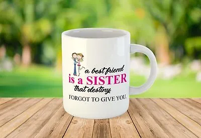 A Best Friend Is A Sister Novelty Gift Print Tea Coffee Mug 83 • £9.99