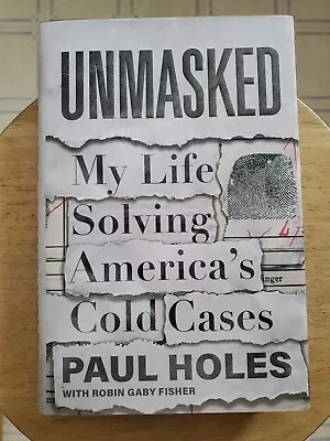 Unmasked : My Life Solving America's Cold Cases By Paul Holes (2022 Hardcover) • $4.99