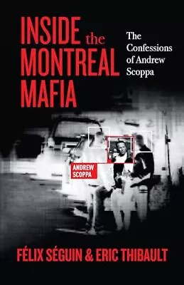 Inside The Montreal Mafia: The Confessions Of Andrew Scoppa By Felix Seguin • £12.55