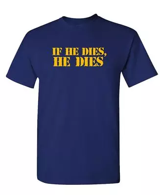 IF HE DIES He Dies - Unisex Cotton T-Shirt Tee Shirt • $18.99