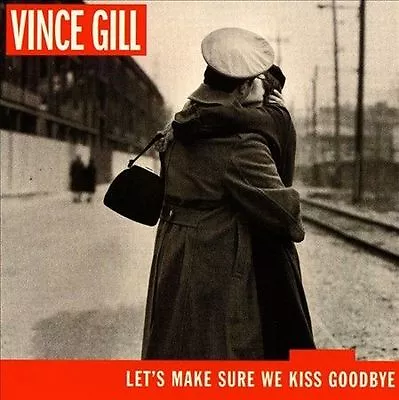 Gill Vince : Lets Make Sure We Kiss Goodbye CD • $5.29