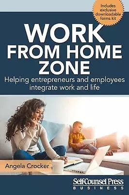 Work From Home Zone: Helping Entrepreneurs And Employees Integrate Work And Life • $38.91