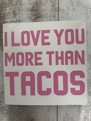 I Love You More Than Tacos Wooden Hanging Sign • $7