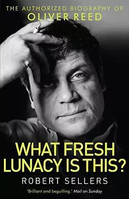 What Fresh Lunacy Is This?: The Authorized Biography Of Oliver Reed (Tom Thorne • £6.78