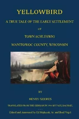 YELLOWBIRD: A TRUE TALE OF THE EARLY SETTLEMENT OF TOWN By Henry Goeres **NEW** • $26.75