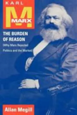 Karl Marx: The Burden Of Reason (Why Marx Rejected Politics And The Market) By  • $21.99