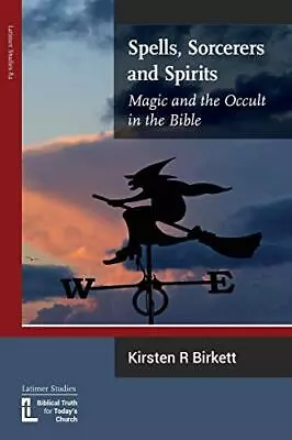 Spells Sorcerers And Spirits: Magic And The Occult In The Bible • £5.01