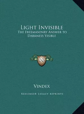 LIGHT INVISIBLE: THE FREEMASONRY ANSWER TO DARKNESS By Vindex - Hardcover *NEW* • $62.95