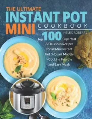 The Ultimate Instant Pot Mini Cookbook: Top 100 Superfast & Delicious Recipes... • $15.99