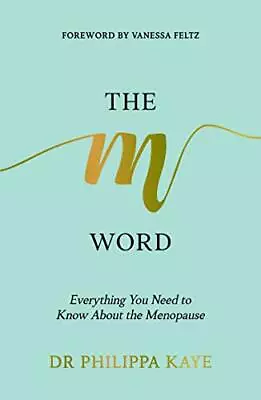 The M Word: Everything You Need To Know About The Menopause By Dr. Philippa Kay • £2.61