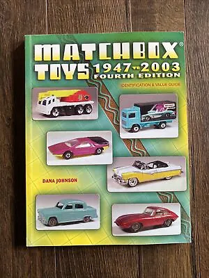 Matchbox Toys 1947-2003: Identification & Value Guide 4th Edition Dana Johnson • $18.99