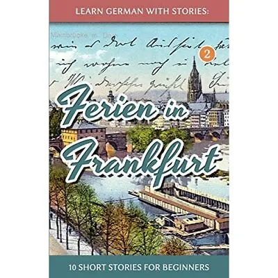 Learn German With Stories: Ferien In Frankfurt - 10 Sho - Paperback NEW Klein A • £9.89