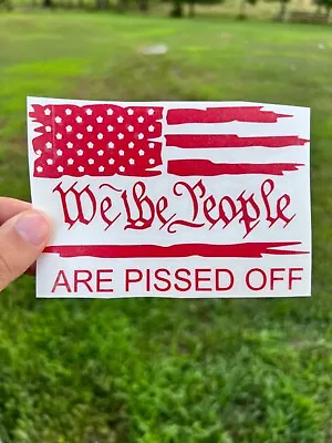 We The People Are Pissed Off Vinyl Decal American Flag  • $3.99