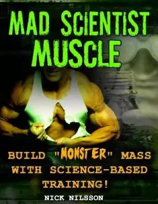 Mad Scientist Muscle: Build Monster Mass With Science-Based Training - GOOD • $15.09