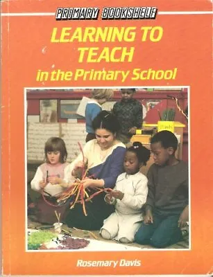 Learning To Teach In The Primary School (Primary Bookshelf) Davis Rosemary Us • £3.36