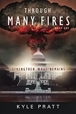 Through Many Fires : Strengthen What Remains Paperback Kyle Pratt • $6.65