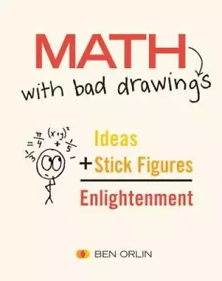 Math With Bad Drawings: Ideas + Stick Figures = Enlightenment - Hardcover - GOOD • $10.17