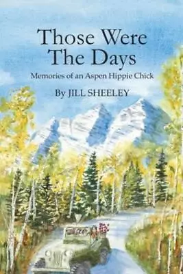Those Were The Days: Memories Of An Aspen Hippie Chick • $13.29