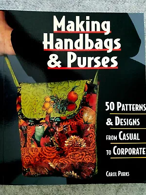 MAKING HANDBAGS & PURSES Sewing Soft 128pg Book 2000 Carol Parks 50 Designs • $4.95