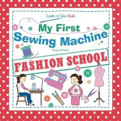 My First Sewing Machine: FASHION SCHOOL: Learn To Sew: Kids • £4.19