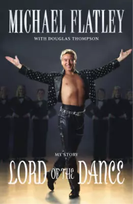 Lord Of The Dance: My Story Michael Flatley Used; Good Book • £3.36