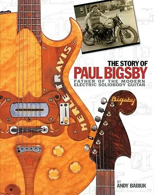 The Story Of Paul Bigsby Father Of Modern Electric Solid Body Guitar 000332770 • $67.85