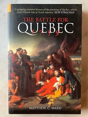 Battle For Quebec 1759 : Britain's Conquest Of Canada By Matthew C. Ward (2005 • $11.99