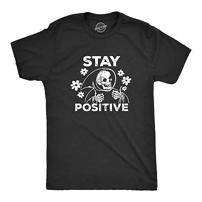 Mens Stay Positive T Shirt Funny Optimistic Grim Reaper Joke Tee For Guys • $14